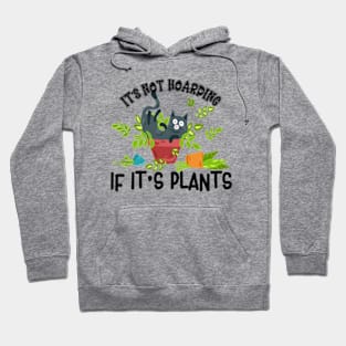 It's Not Hoarding If It's Plants | Naughty Cat In Pot Hoodie